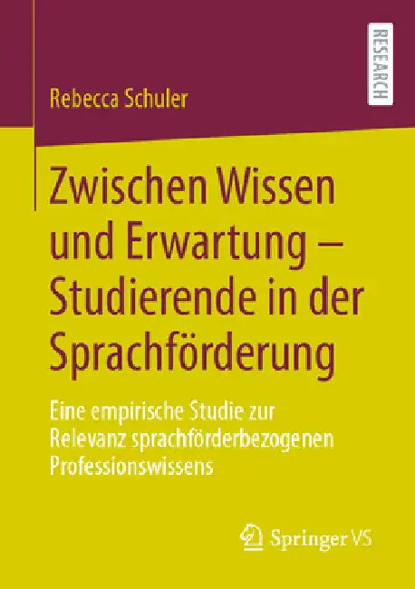 Zwischen Wissen Und Erwartung - Studierende in Der Sprachförderung: Eine Empirische Studie Zur Relevanz Sprachförderbezogenen Professionswissens by Rebecca Schuler