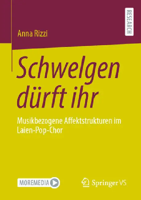 Schwelgen Dürft Ihr: Musikbezogene Affektstrukturen Im Laien-Pop-Chor by Anna Rizzi