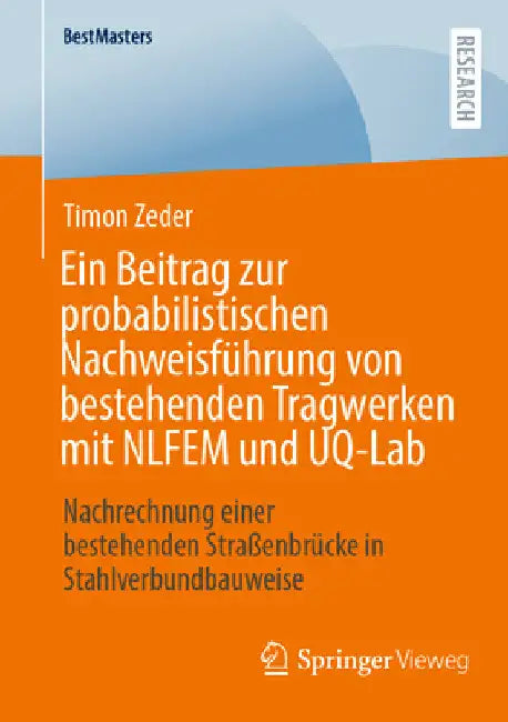 Ein Beitrag Zur Probabilistischen Nachweisführung Von Bestehenden Tragwerken Mit Nlfem Und Uq-Lab: Nachrechnung Einer Bestehenden Straßenbrücke in Sta by Timon Zeder