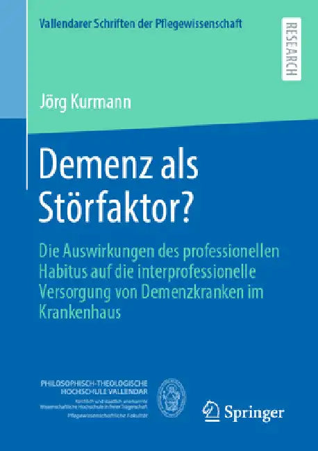 Demenz ALS Störfaktor?: Die Auswirkungen Des Professionellen Habitus Auf Die Interprofessionelle Versorgung Von Demenzkranken Im Krankenhaus by Jörg Kurmann