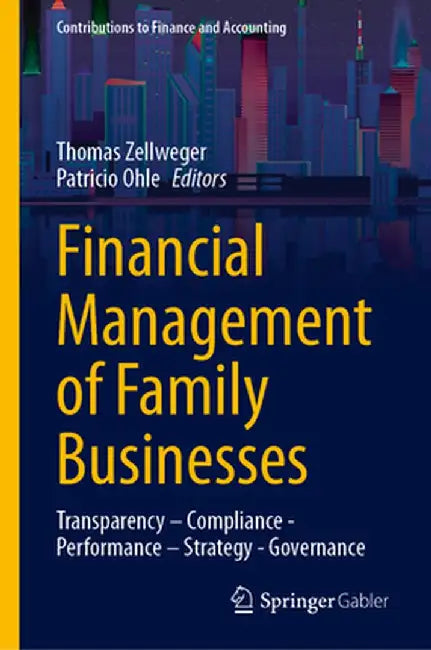 Financial Management of Family Businesses: Transparency - Compliance - Performance - Strategy - Governance by Thomas Zellweger