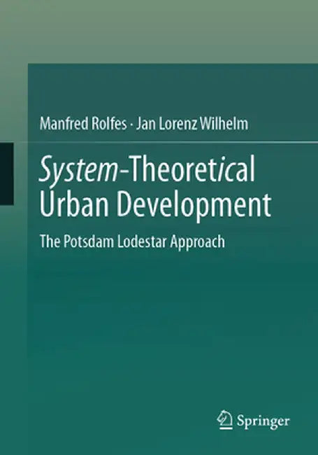 System-Theoretical Urban Development: The Potsdam Lodestar Approach by Rolfes, Manfred