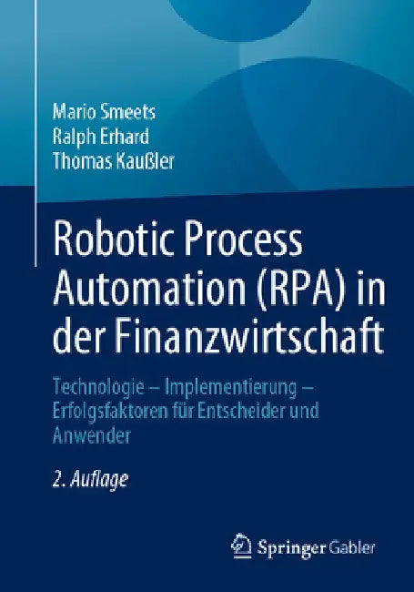 Robotic Process Automation (Rpa) in Der Finanzwirtschaft: Technologie - Implementierung - Erfolgsfaktoren Für Entscheider Und Anwender by Mario Smeets