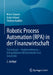 Robotic Process Automation (Rpa) in Der Finanzwirtschaft: Technologie - Implementierung - Erfolgsfaktoren Für Entscheider Und Anwender by Mario Smeets