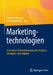 Marketingtechnologien: Innovative Unternehmenspraxis: Insights, Strategien Und Impulse by Gabriele Schuster