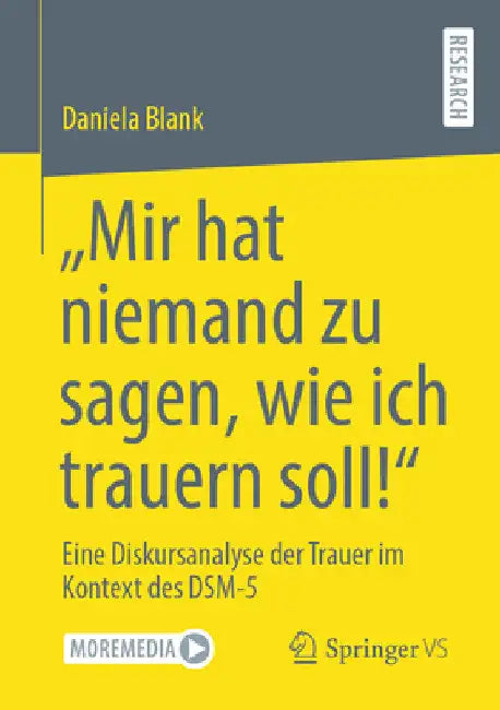 "Mir Hat Niemand Zu Sagen, Wie Ich Trauern Soll!": Eine Diskursanalyse Der Trauer Im Kontext Des Dsm-5 by Daniela Blank