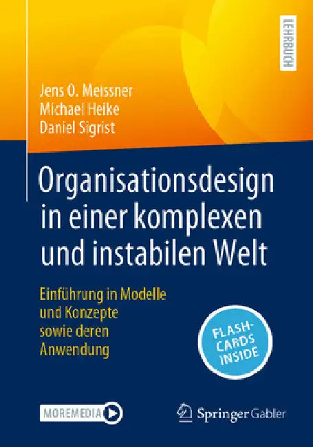 Organisationsdesign in Einer Komplexen Und Instabilen Welt: Einführung in Modelle Und Konzepte Sowie Deren Anwendung by Jens O. Meissner