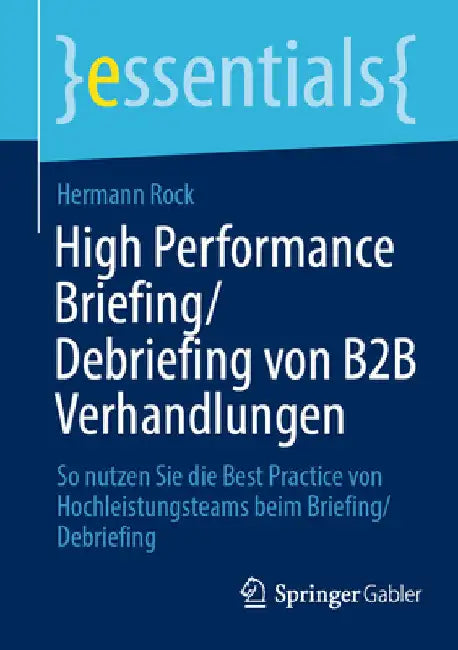 High Performance Briefing/Debriefing Von B2B Verhandlungen: So Nutzen Sie Die Best Practice Von Hochleistungsteams Beim Briefing/Debriefing by Hermann Rock