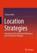 Location Strategies: International Site and Facility Planning as Part of Corporate Strategies by Thomas Glatte