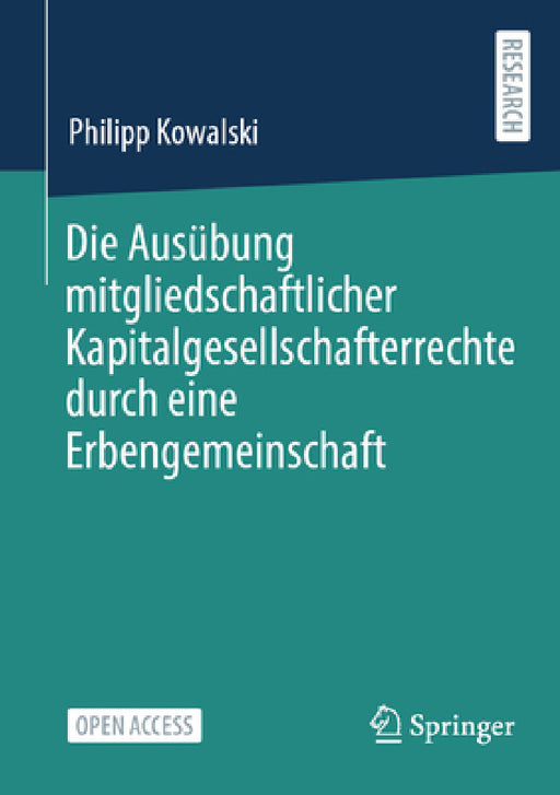 Die Ausübung Mitgliedschaftlicher Kapitalgesellschafterrechte Durch Eine Erbengemeinschaft by Philipp Kowalski