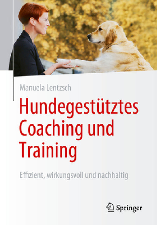 Hundegestütztes Coaching Und Training: Effizient, Wirkungsvoll Und Nachhaltig by Manuela Lentzsch