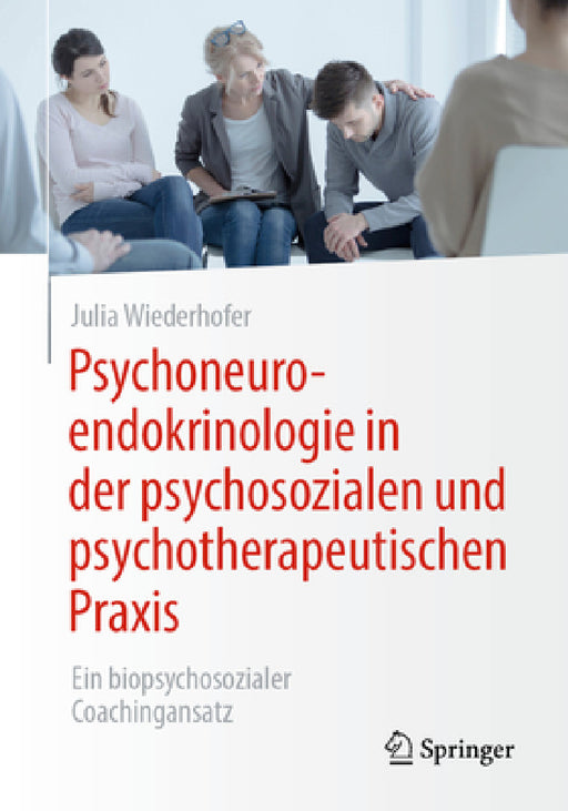 Psychoneuroendokrinologie in Der Psychosozialen Und Psychotherapeutischen PRAXIS: Ein Biopsychosozialer Coachingansatz by Julia Wiederhofer