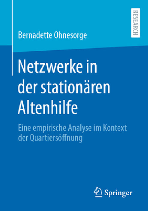 Netzwerke in Der Stationären Altenhilfe: Eine Empirische Analyse Im Kontext Der Quartiersöffnung by Bernadette Ohnesorge