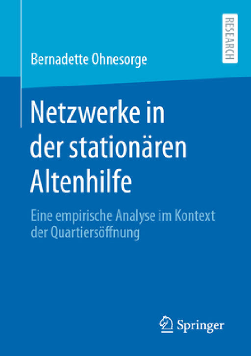 Netzwerke in Der Stationären Altenhilfe: Eine Empirische Analyse Im Kontext Der Quartiersöffnung by Bernadette Ohnesorge