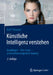Künstliche Intelligenz Verstehen: Grundlagen - Use-Cases - Unternehmenseigene Ki-Journey by Ralf T. Kreutzer