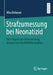 Strafzumessung Bei Neonatizid: Eine Empirische Untersuchung Anhand Von Strafverfahrensakten by Mira Behnsen