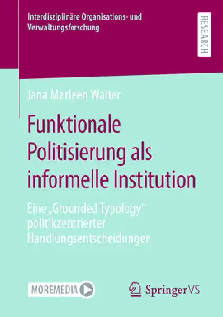 Funktionale Politisierung ALS Informelle Institution: Eine "Grounded Typology" Politikzentrierter Handlungsentscheidungen by Jana Marleen Walter