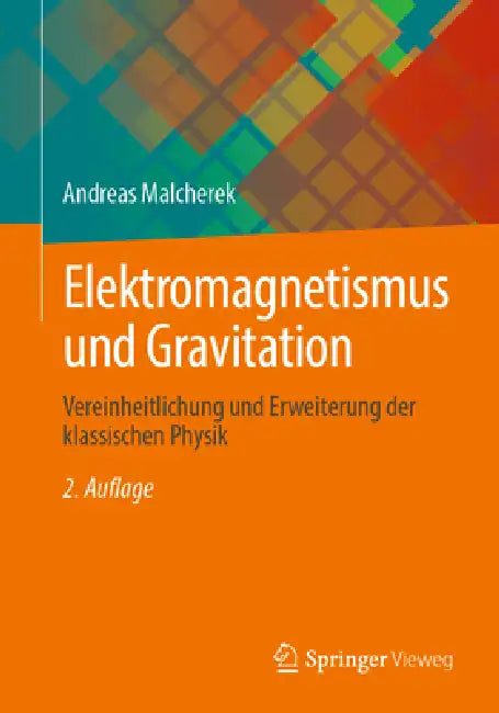 Elektromagnetismus Und Gravitation: Vereinheitlichung Und Erweiterung Der Klassischen Physik by Andreas Malcherek