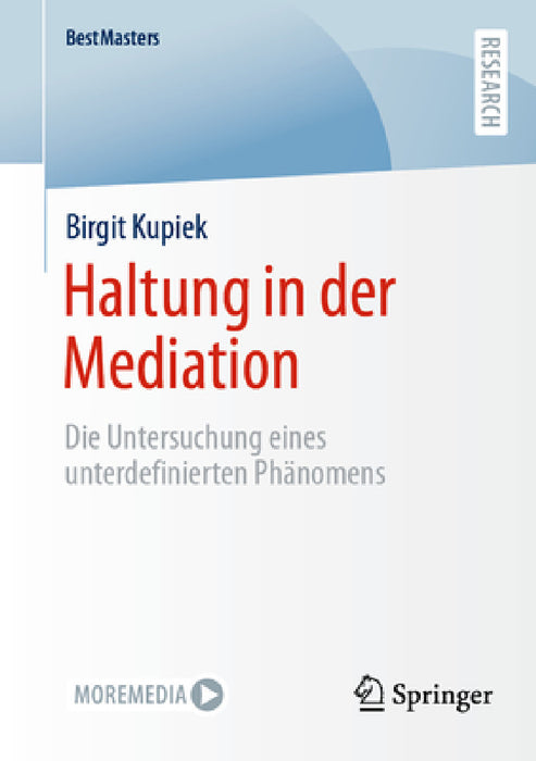 Haltung in Der Mediation: Die Untersuchung Eines Unterdefinierten Phänomens by Birgit Kupiek