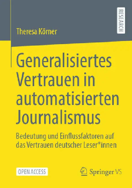 Generalisiertes Vertrauen in Automatisierten Journalismus: Bedeutung Und Einflussfaktoren Auf Das Vertrauen Deutscher Leser*innen by Theresa Körner