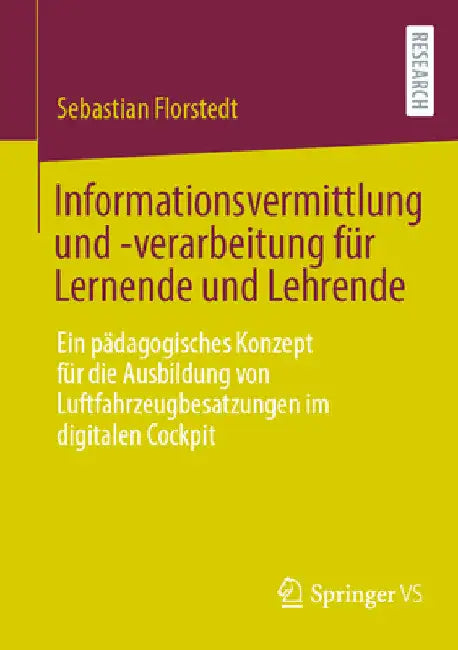 Informationsvermittlung Und -Verarbeitung Für Lernende Und Lehrende: Ein Pädagogisches Konzept Für Die Ausbildung Von Luftfahrzeugbesatzungen Im Digit by Sebastian Florstedt