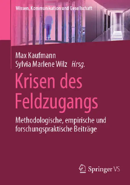 Krisen Des Feldzugangs: Methodologische, Empirische Und Forschungspraktische Beiträge by Max Kaufmann
