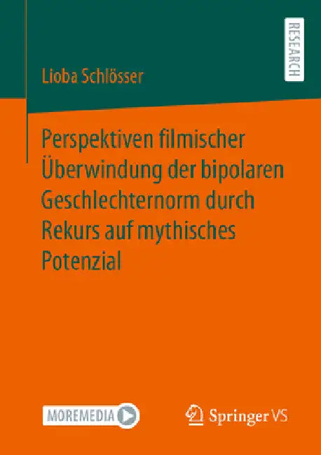 Perspektiven Filmischer Überwindung Der Bipolaren Geschlechternorm Durch Rekurs Auf Mythisches Potenzial by Lioba Schlösser