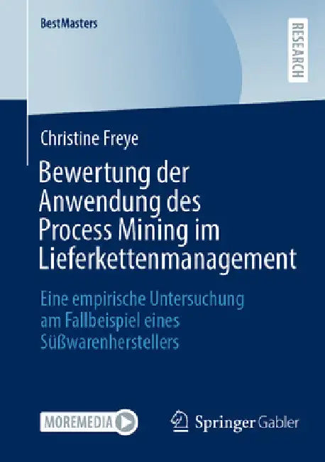Bewertung Der Anwendung Des Process Mining Im Lieferkettenmanagement: Eine Empirische Untersuchung Am Fallbeispiel Eines Süßwarenherstellers by Christine Freye