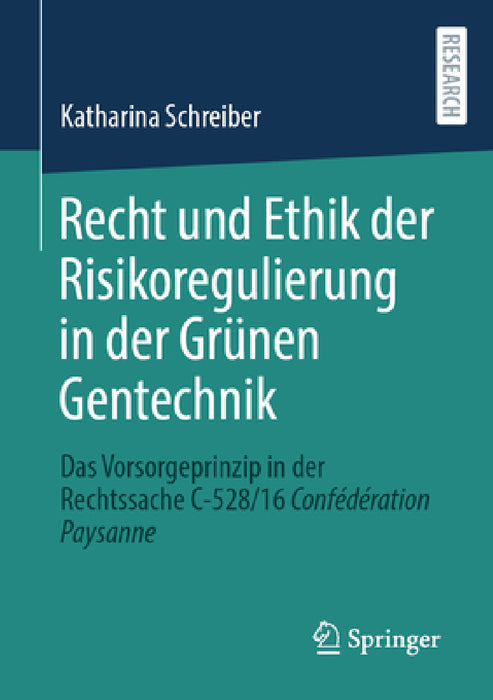 Recht Und Ethik Der Risikoregulierung in Der Grünen Gentechnik: Das Vorsorgeprinzip in Der Rechtssache C-528/16 Confédération Paysanne by Katharina Schreiber