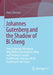 Johannes Gutenberg and the Shadow of Bi Sheng: How Language Developed. Why Writing Developed in China - And Printing in Europe. and Whether That Can T by Hans Giessen