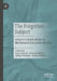 The Forgotten Subject: Subject Constitutions in Mediatized Everyday Worlds by Peter Gentzel