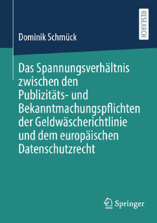 Das Spannungsverhältnis Zwischen Den Publizitäts- Und Bekanntmachungspflichten Der Geldwäscherichtlinie Und Dem Europäischen Datenschutzrecht by Dominik Schmück