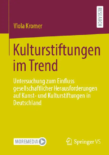 Kulturstiftungen Im Trend: Untersuchung Zum Einfluss Gesellschaftlicher Herausforderungen Auf Kunst- Und Kulturstiftungen in Deutschland by Viola Kromer