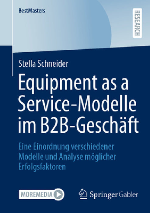 Equipment as a Service-Modelle Im B2b-Geschäft: Eine Einordnung Verschiedener Modelle Und Analyse Möglicher Erfolgsfaktoren by Stella Schneider