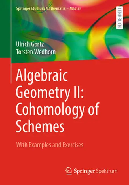 Algebraic Geometry II: Cohomology of Schemes: With Examples and Exercises by Ulrich Görtz