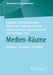 Medien-Räume: Eröffnen - Gestalten - Vermitteln by Jörg Noller