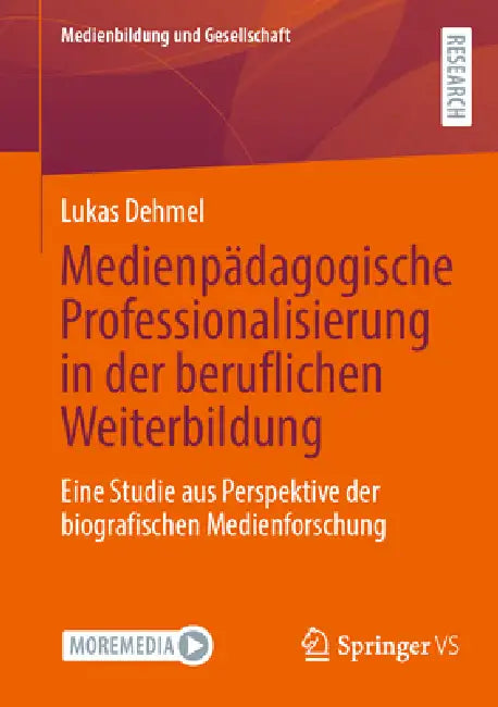 Medienpädagogische Professionalisierung in Der Beruflichen Weiterbildung: Eine Studie Aus Perspektive Der Biografischen Medienforschung by Lukas Dehmel