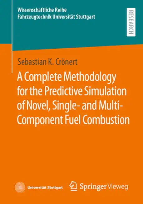A Complete Methodology for the Predictive Simulation of Novel, Single- And Multi-Component Fuel Combustion by Sebastian K. Crönert