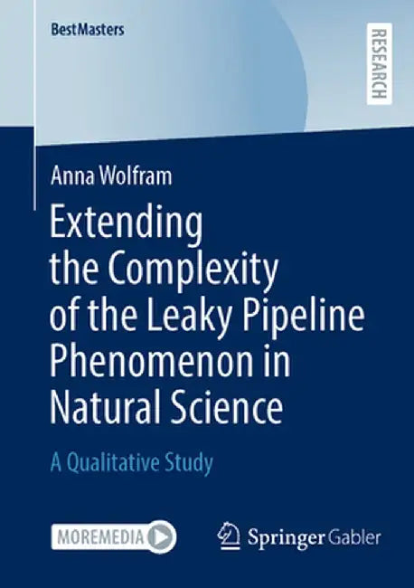 Extending the Complexity of the Leaky Pipeline Phenomenon in Natural Science: A Qualitative Study by Anna Wolfram