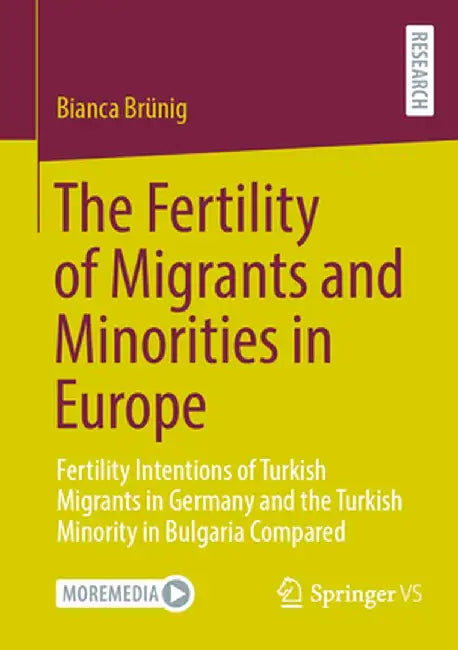 The Fertility of Migrants and Minorities in Europe: Fertility Intentions of Turkish Migrants in Germany and the Turkish Minority in Bulgaria Compared by Bianca Brünig