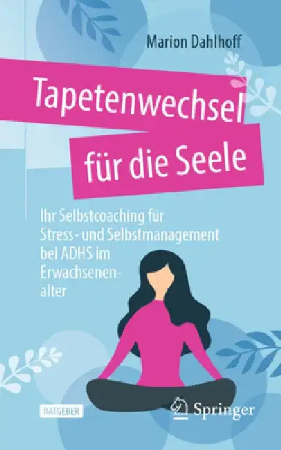 Tapetenwechsel Für Die Seele. Aktivieren Sie Jetzt Ihre Adhs Superpower: Ihr Selbstcoaching Für Stress- Und Selbstmanagement Bei Adhs Im Erwachsenenal by Marion Dahlhoff