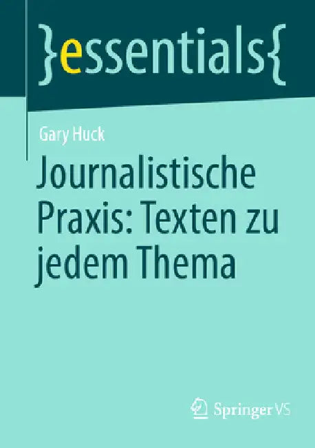 Journalistische Praxis: Texten Zu Jedem Thema by Gary Huck