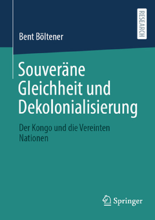 Souveräne Gleichheit Und Dekolonialisierung: Der Kongo Und Die Vereinten Nationen by Bent Böltener