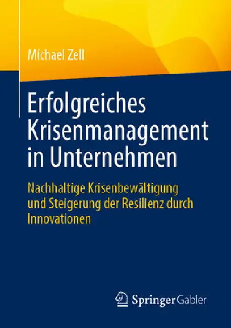 Erfolgreiches Krisenmanagement in Unternehmen: Nachhaltige Krisenbewältigung Und Steigerung Der Resilienz Durch Innovationen by Michael Zell