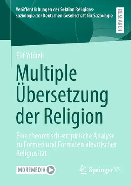 Multiple Übersetzung Der Religion: Eine Theoretisch-Empirische Analyse Zu Formen Und Formaten Alevitischer Religiosität by Elif Yıldızlı