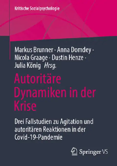 Autoritäre Dynamiken in Der Krise: Drei Fallstudien Zu Agitation Und Autoritären Reaktionen in Der Covid-19-Pandemie by Markus Brunner