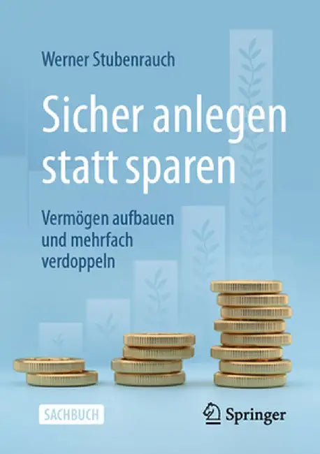 Private Altersvorsorge Und Vermögensaufbau in Krisenzeiten: Das Goldene Gesetz Der Geldvermehrung Und Wie Sie Es Sicher Nutzen (At) by Werner Stubenrauch