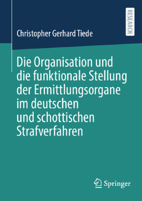Die Organisation Und Die Funktionale Stellung Der Ermittlungsorgane Im Deutschen Und Schottischen Strafverfahren by Christopher Gerhard Tiede