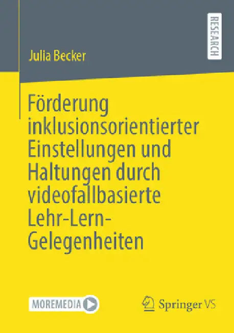 Förderung Inklusionsorientierter Einstellungen Und Haltungen Durch Videofallbasierte Lehr-Lern-Gelegenheiten by Julia Becker