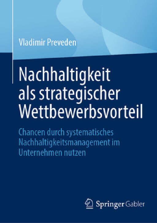 Nachhaltigkeit ALS Strategischer Wettbewerbsvorteil: Chancen Durch Systematisches Nachhaltigkeitsmanagement Im Unternehmen Nutzen by Vladimir Preveden